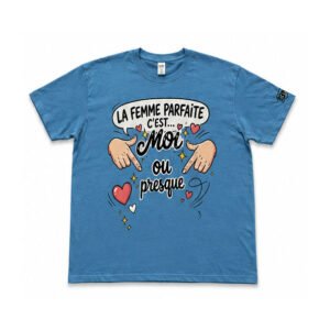 T-shirt « La Femme Parfaite, C'est Moi… ou Presque ! » – Une touche d'humour et de bonne humeur